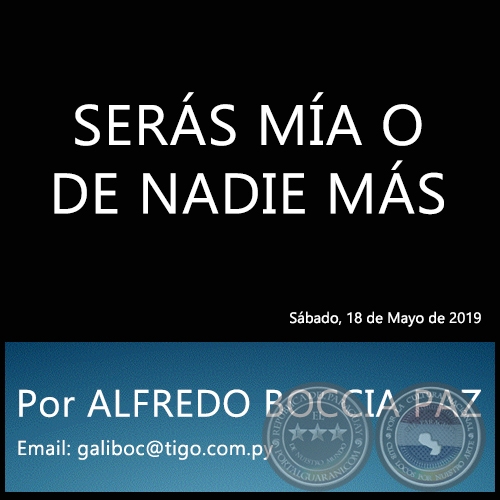 SERÁS MÍA O DE NADIE MÁS - Por ALFREDO BOCCIA PAZ - Sábado, 18 de Mayo de 2019